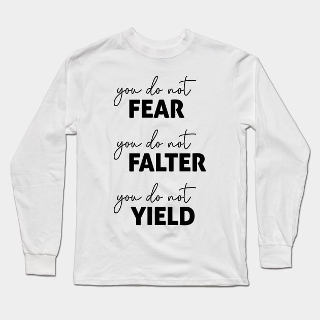 ACOTAR Quote  Black - You do not Fear, Falter or Yield Long Sleeve T-Shirt by baranskini